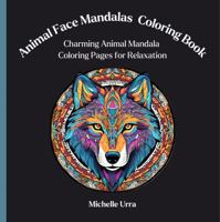 Animal Face Mandalas Coloring Book: Charming Animal Mandala Coloring Pages for Relaxation 1962534251 Book Cover