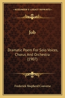 Job: Dramatic Poem for Solo Voices, Chorus and Orchestra: Op. 24 1147886644 Book Cover