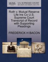 Roth V. Mutual Reserve Life Ins Co U.S. Supreme Court Transcript of Record with Supporting Pleadings 1270200461 Book Cover