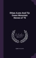 Ethan A;;em AMD Tje Green-Mountain Heroes of '76 1358029873 Book Cover