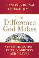 The Difference God Makes: A Catholic Vision of Faith, Communion, and Culture (Herder & Herder Books) 0824525825 Book Cover