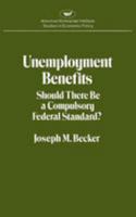 Unemployment Benefits: Should There Be a Compulsory Federal Standard? (Studies in economic policy) 084473389X Book Cover