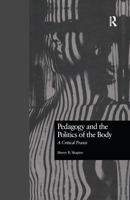Pedagogy and the Politics of the Body: A Critical Praxis (Critical Education Practice) 1138978094 Book Cover