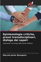 Epistemologie critiche, prassi transdisciplinari, dialogo dei saperi: Implicazioni nel campo della salute collettiva (Italian Edition) 6208673739 Book Cover