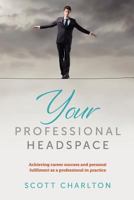 Your Professional Headspace: Achieving Career Success and Personal Fulfilment as a Professional Practice 1921787554 Book Cover
