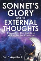 Sonnet's Glory and His External Thoughts: Inspired by the Goddess; Written by the Astronaut 1524566101 Book Cover