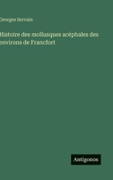 Histoire des mollusques acéphales des environs de Francfort (French Edition) 3385066395 Book Cover