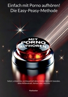 Einfach mit Porno aufhören! Die Easy-Peasy-Methode: Sofort, schmerzlos und dauerhaft deine Online-Sexsucht beenden, ohne Willenskraft, Verlust oder Verzicht (German Edition) 3759729886 Book Cover