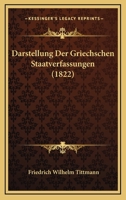Darstellung Der Griechschen Staatverfassungen (1822) 1247420698 Book Cover