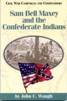 Sam Bell Maxey and the Confederate Indians (Civil War Campaigns and Commanders) 1886661030 Book Cover