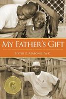 My Father's Gift: How One Man's Purpose Became a Journey of Hope and Healing 1633936759 Book Cover