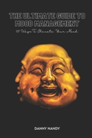 The Ultimate Guide To Mood Management: 101 Ways To Elevate Your Mood B08Y4H43YT Book Cover