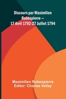 Discours par Maximilien Robespierre 17 Avril 1792-27 Juillet 1794 (French Edition) 9367240139 Book Cover