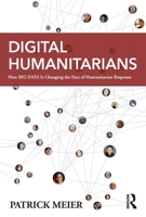 Digital Humanitarians: How Big Data Is Changing the Face of Humanitarian Response 1482248395 Book Cover