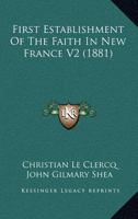 First Establishment Of The Faith In New France V2 0548782385 Book Cover