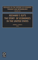 Research in the History of Economic Thought and Methodology, Volume 20C: Richard T. Ely. the Story of Economics in the United States 0762307943 Book Cover