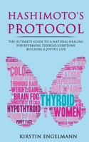 Hashimoto's Protocol: The Ultimate Guide to a Natural Healing for Reversing Thyroid Symptoms & Building a Joyful Life B0HFM19TLG Book Cover