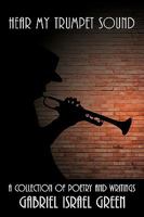 Hear My Trumpet Sound: A Collection of Poetry and Writings 1438992211 Book Cover