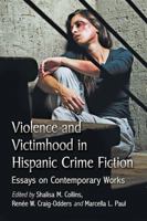 Violence and Victimhood in Hispanic Crime Fiction: Essays on Contemporary Works 0786499087 Book Cover