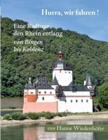 Hurra, wir fahren!: Eine Radtour den Rhein entlang von Bingen bis Koblenz 3746014980 Book Cover