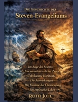 DIE GESCHICHTE DES Steven-Evangeliums: Im Auge des Sturms – Ein unerschütterlicher Zeuge – Unbekannte Horizonte – Die Auswirkungen – Die Flamme der ... – Ein entfesseltes Leben (German Edition) B0GYLGFHT2 Book Cover