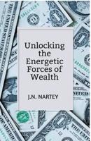 Unlocking the Energetic Forces of Wealth B0CD35B5CM Book Cover