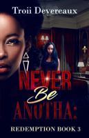 Never Be Anotha: : Redemption Book 3 1953267009 Book Cover