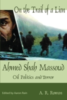 On the Trail of a Lion: Ahmed Shah Massoud Oil Politics and Terror 1965407587 Book Cover