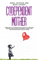 Codependent Mother: Codependency Cycle Recovery for a Daughter. No more Toxic Emotional Abuse in Family Relationships. A Guide to Cure Afflictions and Healing your Self-Esteem 1914097122 Book Cover