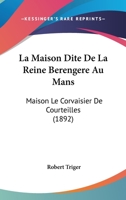 La Maison Dite De La Reine Berengere Au Mans: Maison Le Corvaisier De Courteilles (1892) 1160134626 Book Cover