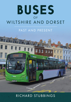 Buses of Wiltshire and Dorset: Past and Present 1398117366 Book Cover