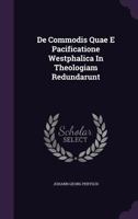 De Commodis Quae E Pacificatione Westphalica In Theologiam Redundarunt... 1010485369 Book Cover