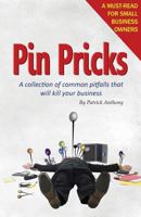 Pin Pricks: A Collection of Common Pitfalls That Will Kill Your Business 1499399197 Book Cover