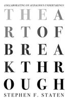 The Art of Breakthrough: Collaborating on Audacious Undertakings 1790487374 Book Cover