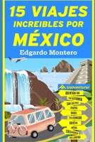 15 Viajes Increíbles por México: México por carretera B0BKMHNJKM Book Cover