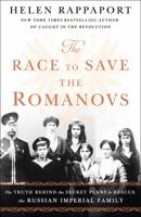 The Race to Save the Romanovs: The Truth Behind the Secret Plans to Rescue the Russian Imperial Family 1250151228 Book Cover
