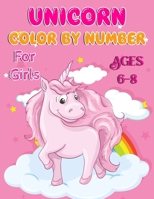 Unicorn Color By Number For Girls Ages 6-8: Unicorn Coloring Books For Girls and Boys Activity Ages 2-4, 4-8 1679610023 Book Cover