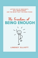 The Freedom of Being Enough: Letting Go of Insecurity, Self-Improvement, and the Belief That You Need Fixing B0FJRW4RTT Book Cover