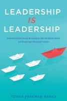 Leadership Is Leadership: Leadership Explained Through the Analogy of a Ship with Biblical Emphasis and Through Project Management Concepts 1662833113 Book Cover
