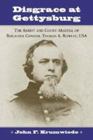 Disgrace at Gettysburg: The Arrest and Court Martial of Brigadier General Thomas A. Rowley 0786423099 Book Cover