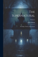 The supernatural: its origin, nature and evolution Volume 2 1021452343 Book Cover