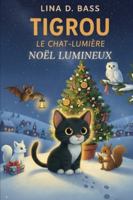 Tigrou le Chat-Lumière et le Secret du Noël Vert: Une aventure écologique et magique (Les aventures de Tigrou le Chat-Lumière) B0G255XSHK Book Cover