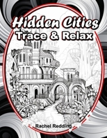 Hidden Cities Trace & Relax: Whimsical Tracing Book for Adults and Teens. Fun Tracing Book For Drawing and Coloring to Help Relieve Stress & Anxiet B0CRB7P4Q6 Book Cover