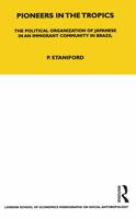 Pioneers in the tropics: The political organization of Japanese in an immigrant community in Brazil (London School of Economics and Political Science. Monographs on social anthropology, no. 45) 1845200411 Book Cover