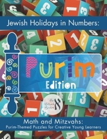 Jewish Holidays in Numbers: Purim Edition: Math and Mitzvahs: Purim-Themed Puzzles for Creative Young Learners B0CTJ7X9QK Book Cover