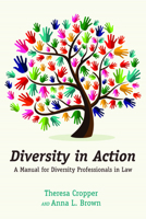 Diversity in Action: A Manual for Diversity Professionals in Law 1614389829 Book Cover