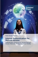 Internet Authentication for Remote Access: Authentication Solutions for Internet Remote Access Networks Aiming Ubiquitous Mobility 3639516869 Book Cover