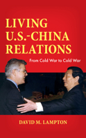 Living U.S.-China Relations: From Cold War to Cold War 1538187248 Book Cover