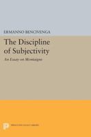 The Discipline of Subjectivity: An Essay on Montaigne 0691607656 Book Cover