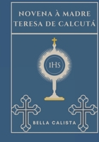 Novena à Madre Teresa de Calcutá (Transforme sua vida com a oração da Novena. Uma série devocional de 9 dias para católicos, crescimento espiritual, orientação, p) (Portuguese Edition) B0DQVL5R1J Book Cover